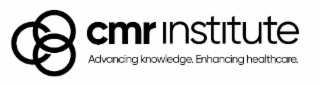 CMR INSTITUTE ADVANCING KNOWLEDGE. ENHANCING HEALTHCARE.