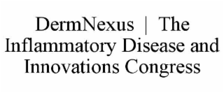DERMNEXUS  |  THE INFLAMMATORY DISEASE AND INNOVATIONS CONGRESS