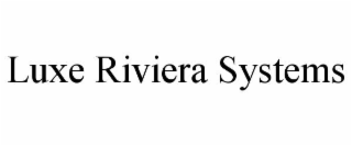 LUXE RIVIERA SYSTEMS