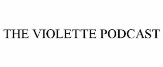 THE VIOLETTE PODCAST