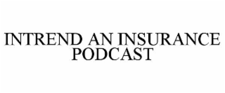 INTREND AN INSURANCE PODCAST