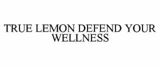 TRUE LEMON DEFEND YOUR WELLNESS