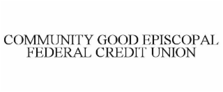 COMMUNITY GOOD EPISCOPAL FEDERAL CREDIT UNION