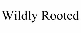 WILDLY ROOTED