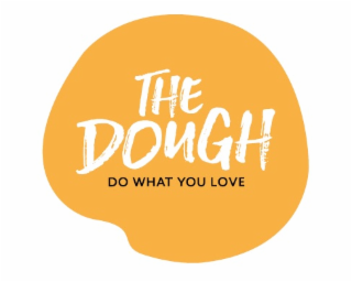 THE DOUGH DO WHAT YOU LOVE