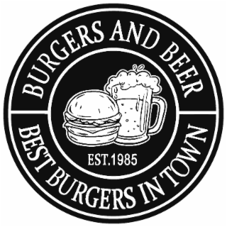 BURGERS AND BEER BEST BURGERS IN TOWN EST. 1985