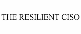 THE RESILIENT CISO