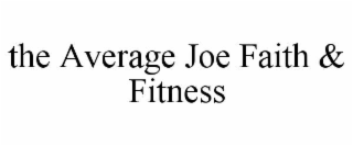 THE AVERAGE JOE FAITH & FITNESS