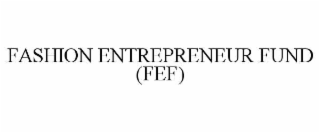 FASHION ENTREPRENEUR FUND (FEF)