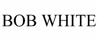 BOB WHITE