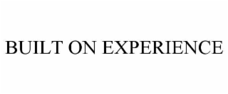 BUILT ON EXPERIENCE