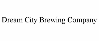 DREAM CITY BREWING COMPANY