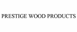 PRESTIGE WOOD PRODUCTS