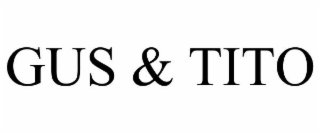 GUS & TITO