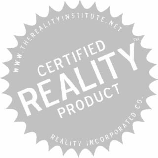 REALITY INCORPORATED CO. WWW.THEREALITYINSTITUTE.NET TM CERTIFIED REALITY PRODUCT