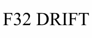 F32 DRIFT