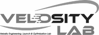 VELOSITY LAB VELOSITY ENGINEERING, LAUNCH & OPTIMIZATION LAB