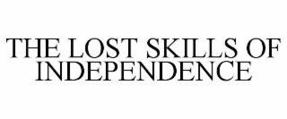 THE LOST SKILLS OF INDEPENDENCE
