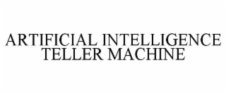 ARTIFICIAL INTELLIGENCE TELLER MACHINE