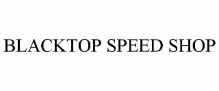 BLACKTOP SPEED SHOP
