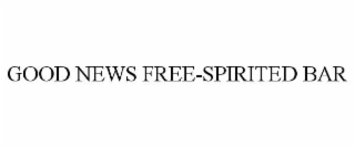 GOOD NEWS FREE-SPIRITED BAR