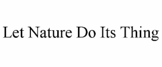 LET NATURE DO ITS THING