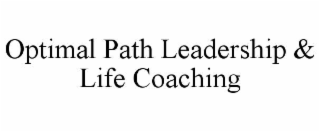 OPTIMAL PATH LEADERSHIP & LIFE COACHING