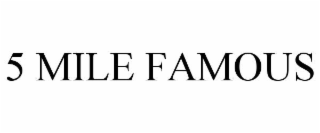 5 MILE FAMOUS