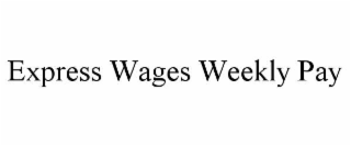 EXPRESS WAGES WEEKLY PAY