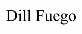 DILL FUEGO