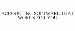 ACCOUNTING SOFTWARE THAT WORKS FOR YOU
