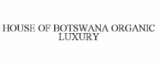 HOUSE OF BOTSWANA ORGANIC LUXURY