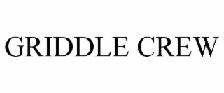 GRIDDLE CREW