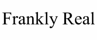 FRANKLY REAL