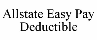 ALLSTATE EASY PAY DEDUCTIBLE