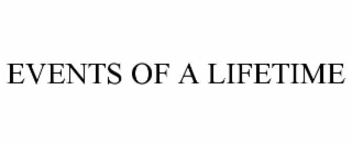 EVENTS OF A LIFETIME