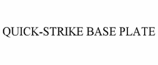 QUICK-STRIKE BASE PLATE