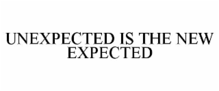 UNEXPECTED IS THE NEW EXPECTED