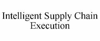 INTELLIGENT SUPPLY CHAIN EXECUTION