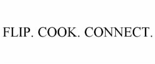 FLIP. COOK. CONNECT.