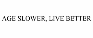 AGE SLOWER, LIVE BETTER