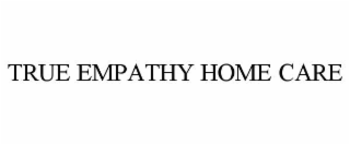 TRUE EMPATHY HOME CARE