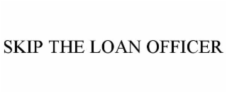 SKIP THE LOAN OFFICER