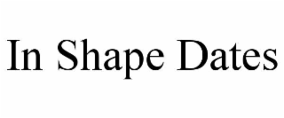IN SHAPE DATES