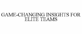 GAME-CHANGING INSIGHTS FOR ELITE TEAMS