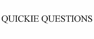 QUICKIE QUESTIONS