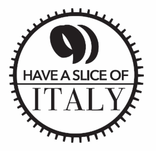 HAVE A SLICE OF ITALY