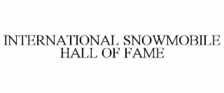 INTERNATIONAL SNOWMOBILE HALL OF FAME