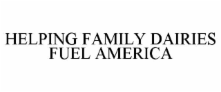 HELPING FAMILY DAIRIES FUEL AMERICA