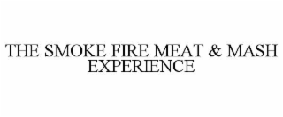 THE SMOKE FIRE MEAT & MASH EXPERIENCE